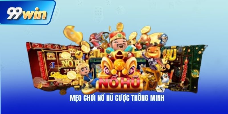 Mẹo chơi nổ hũ cược thông minh