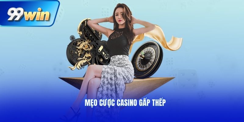 Mẹo cược casino gấp thếp